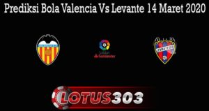 Prediksi Bola Valencia Vs Levante 14 Maret 2020