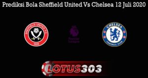 Prediksi Bola Sheffield United Vs Chelsea 12 Juli 2020