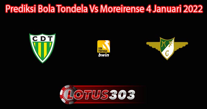 Prediksi Bola Tondela Vs Moreirense 4 Januari 2022