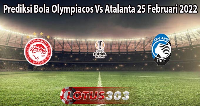 Prediksi Bola Olympiacos Vs Atalanta 25 Februari 2022