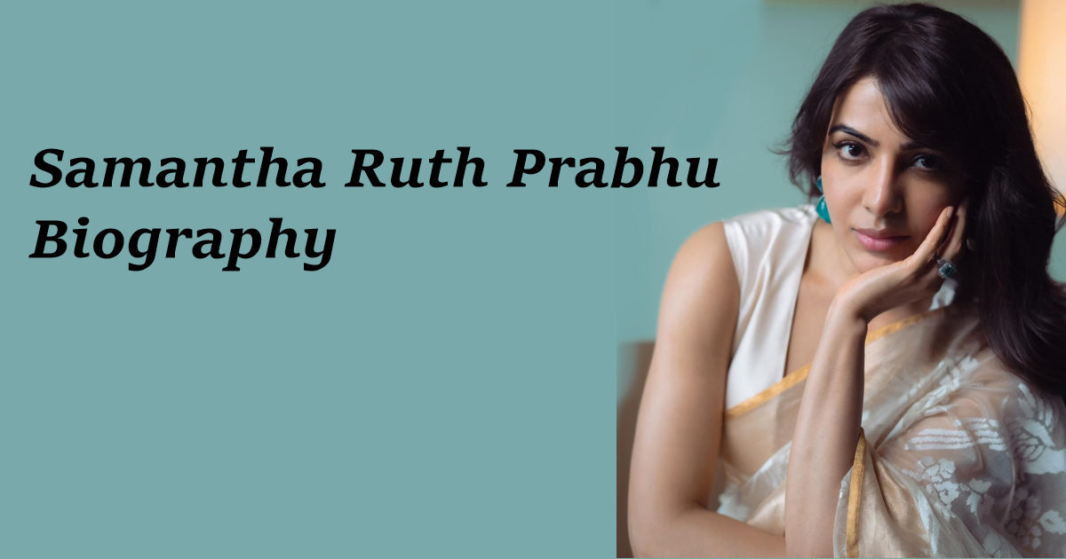 Samantha Ruth Prabhu Biography, Movies, Age, Husband