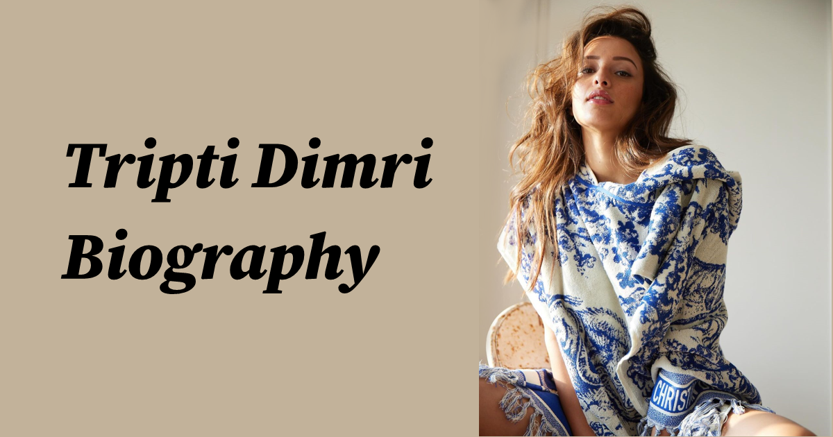 Tripti Dimri: Biography,Age , Movies, Family, Education