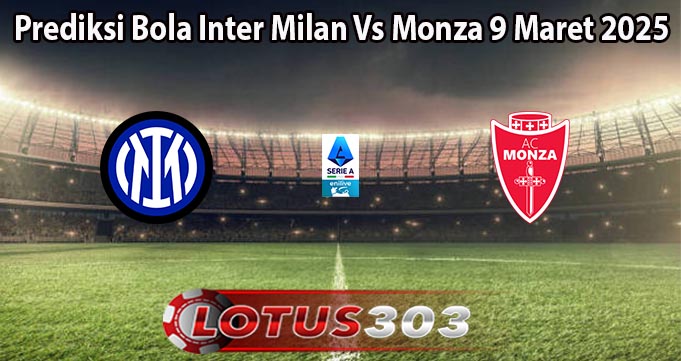 Prediksi Bola Inter Milan Vs Monza 9 Maret 2025