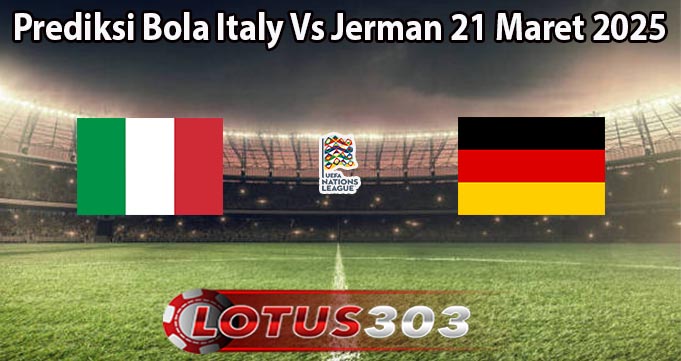 Prediksi Bola Italy Vs Jerman 21 Maret 2025