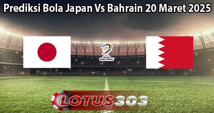 Prediksi Bola Japan Vs Bahrain 20 Maret 2025