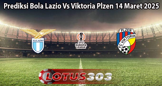 Prediksi Bola Lazio Vs Viktoria Plzen 14 Maret 2025