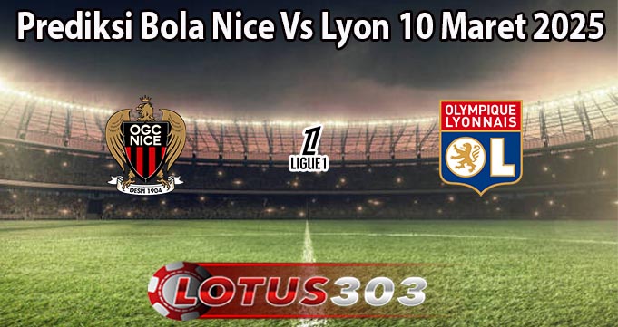 Prediksi Bola Nice Vs Lyon 10 Maret 2025