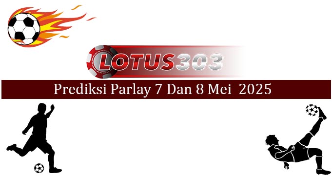 Prediksi Parlay Akurat 7 Dan 8 Mei 2025